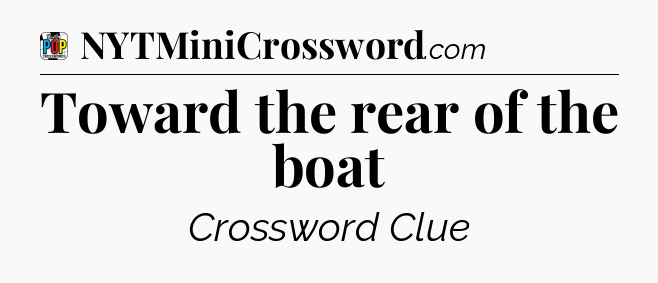 Toward the rear of the boat Crossword Clue
