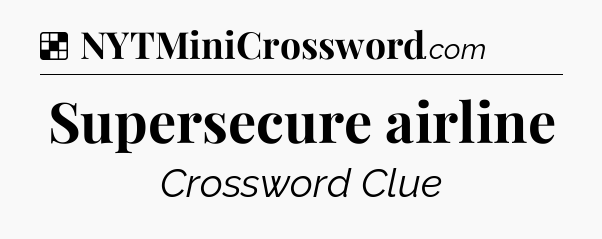 Solution: Supersecure airline - NYT Crossword