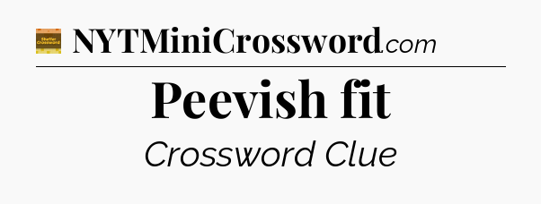 Peevish fit crossword clue Eugene Sheffer