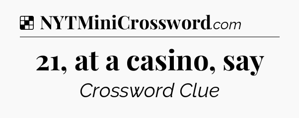 Solution: 21, at a casino, say - NYT Crossword