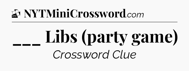 ___ Libs (party game) - Daily Themed Classic Crossword