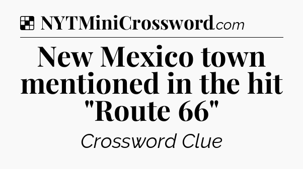 Solution: New Mexico town mentioned in the hit 