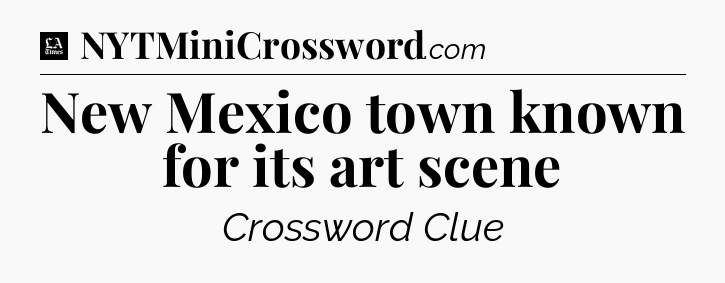 New Mexico town known for its art scene - LA Times Crossword