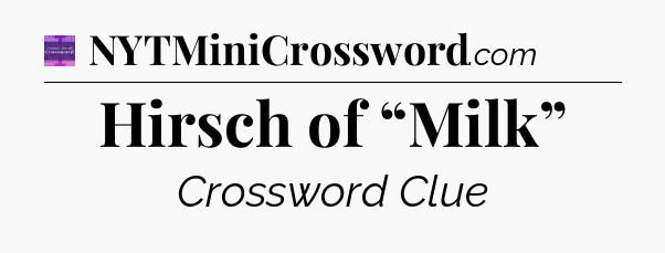 Hirsch of “Milk” - Thomas Joseph Crossword