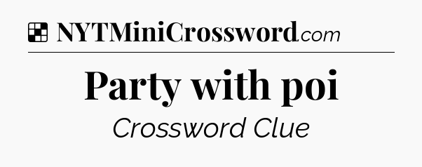Solution: Party with poi - NYT Crossword