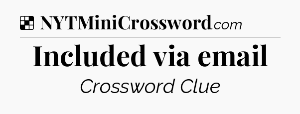 Solution: Included via email - NYT Crossword