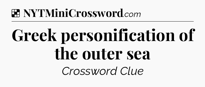 Solution: Greek personification of the outer sea - NYT Crossword