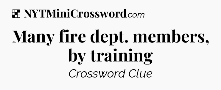 Solution: Many fire dept. members, by training - NYT Crossword