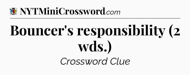 Bouncer's responsibility (2 wds.) Crossword Clue