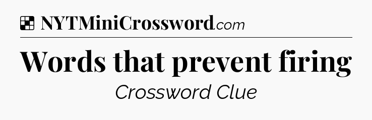 Solution: Words that prevent firing - NYT Crossword