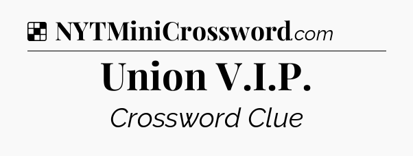 Solution: Union V.I.P - NYT Crossword