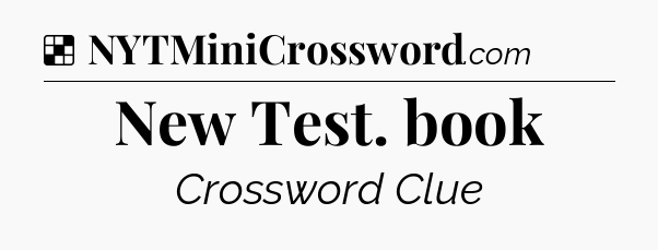 Solution: New Test. book - NYT Crossword