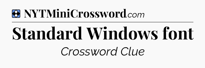 Solution: Standard Windows font - NYT Mini Crossword