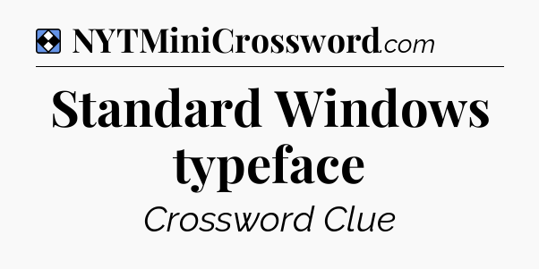 Solution: Standard Windows typeface - NYT Mini Crossword
