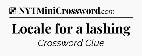 Solution: Locale for a lashing - NYT Crossword