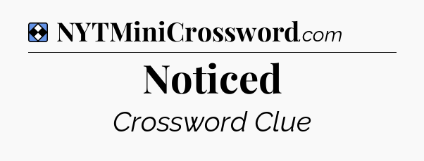 Solution: Noticed - NYT Mini Crossword