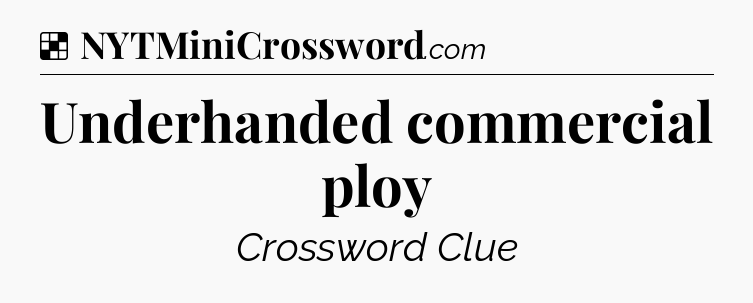 Solution: Underhanded commercial ploy - NYT Crossword