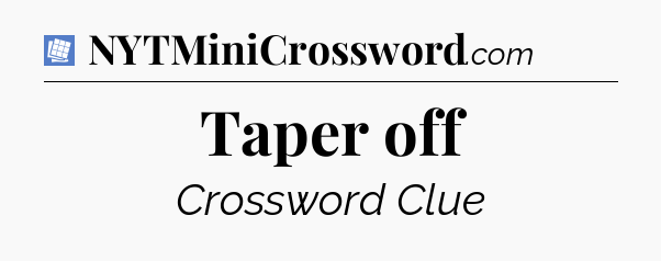 Taper off Puzzle Page Crossword Clue