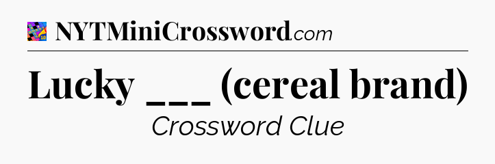Lucky ___ (cereal brand) Crossword Clue