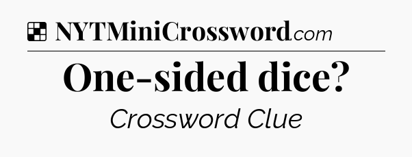 Solution: One-sided dice - NYT Crossword