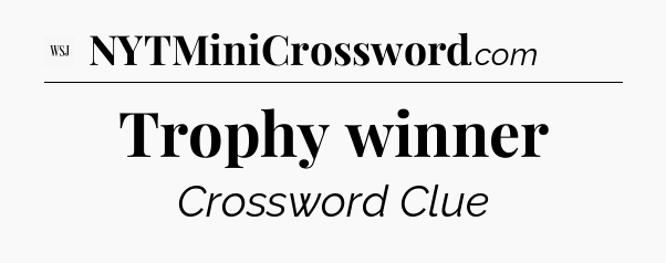 Trophy winner - WSJ Crossword