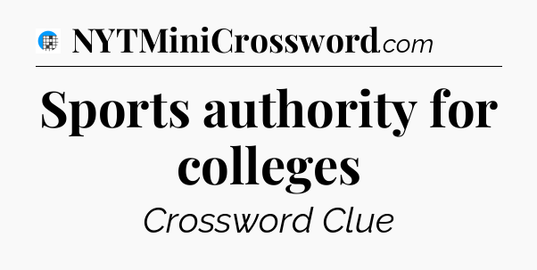 Sports authority for colleges Crossword Clue