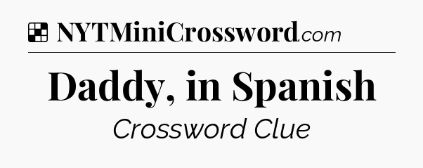 Solution: Daddy, in Spanish - NYT Crossword