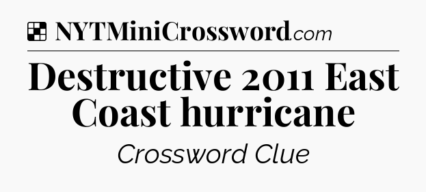 Solution: Destructive 2011 East Coast hurricane - NYT Crossword