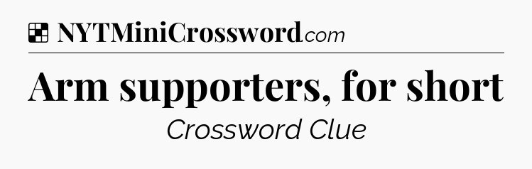Solution: Arm supporters, for short - NYT Crossword