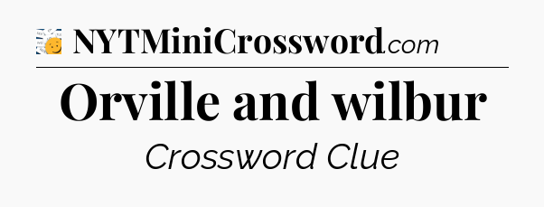 Orville and wilbur - 7 Little Words