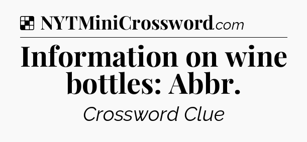 Solution: Information on wine bottles: Abbr - NYT Crossword