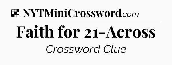Solution: Faith for 21-Across - NYT Crossword