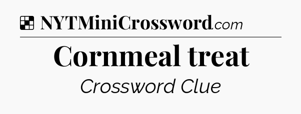 Solution: Cornmeal treat - NYT Crossword