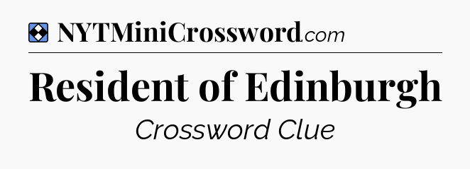 Solution: Resident of Edinburgh - NYT Mini Crossword