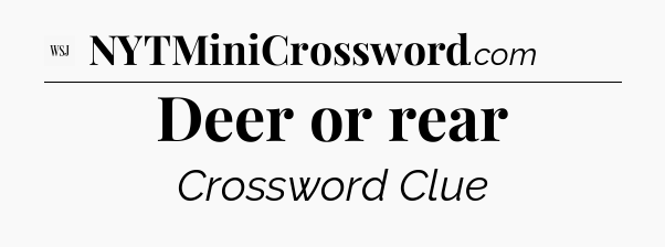 Deer or rear - WSJ Crossword