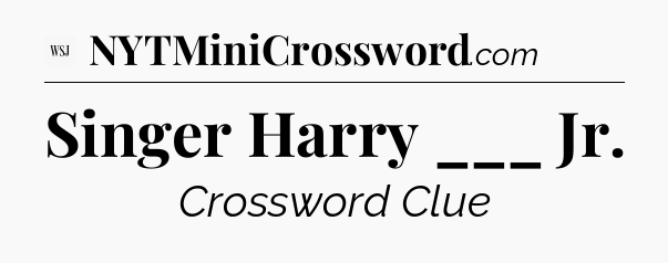 Singer Harry ___ Jr - WSJ Crossword