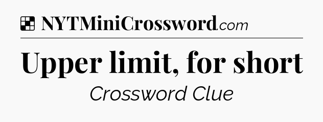 Solution: Upper limit, for short - NYT Crossword