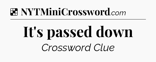 Solution: It's passed down - NYT Crossword