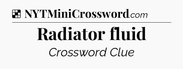 Solution: Radiator fluid - NYT Crossword
