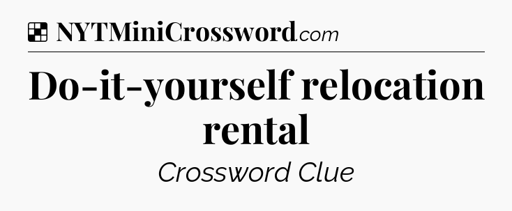 Solution: Do-it-yourself relocation rental - NYT Crossword