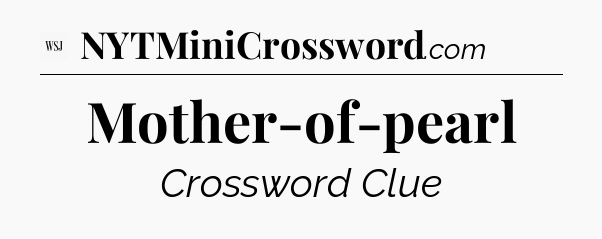 Mother-of-pearl - WSJ Crossword