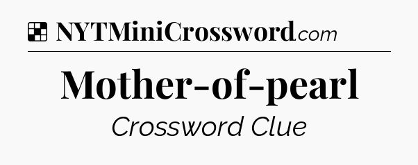 Solution: Mother-of-pearl - NYT Crossword