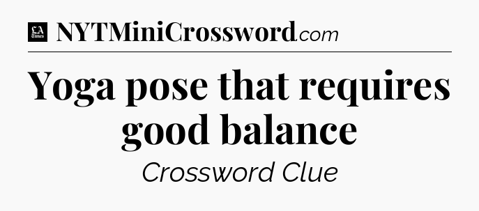 Yoga pose that requires good balance - LA Times Crossword