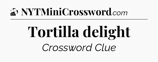 Tortilla delight - Daily Themed Classic Crossword