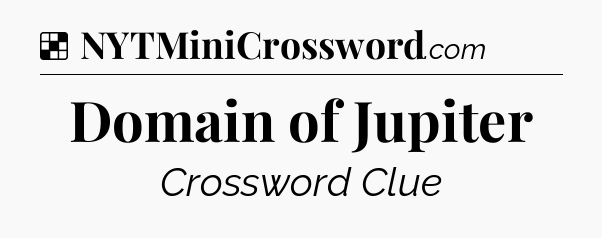 Solution: Domain of Jupiter - NYT Crossword