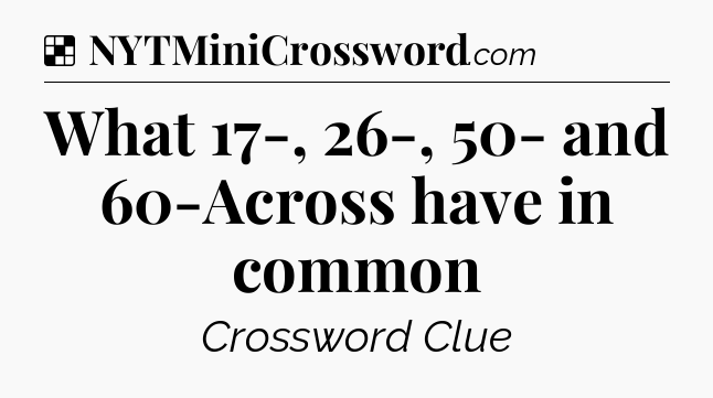 Solution: What 17-, 26-, 50- and 60-Across have in common - NYT Crossword