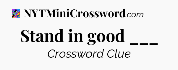 Stand in good ___ Crossword Clue