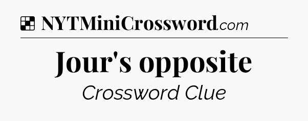 Solution: Jour's opposite - NYT Crossword