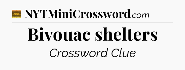 Bivouac shelters - Eugene Sheffer Crossword