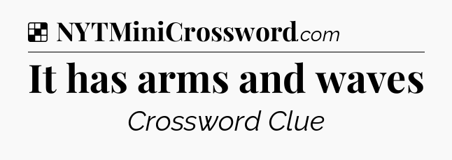 Solution: It has arms and waves - NYT Crossword